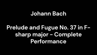 Prelude and Fugue No. 37 in F-sharp major - Complete Performance