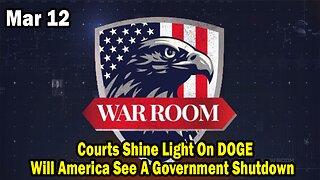 Bannons War Room Update Mar 12 : Courts Shine Light On DOGE, Will America See A Government Shutdown