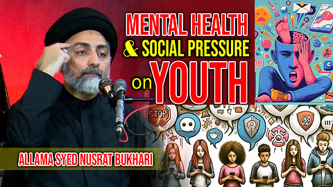 Mental Health & Social Pressure on Today's Youth | Allama Syed Nusrat Abbas Bukhari