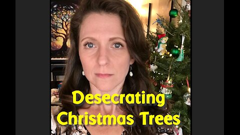 DESECRATING CHRISTMAS TREES