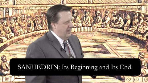 Sanhedrin: Its Beginning and Its End! Dr Jim Hastings