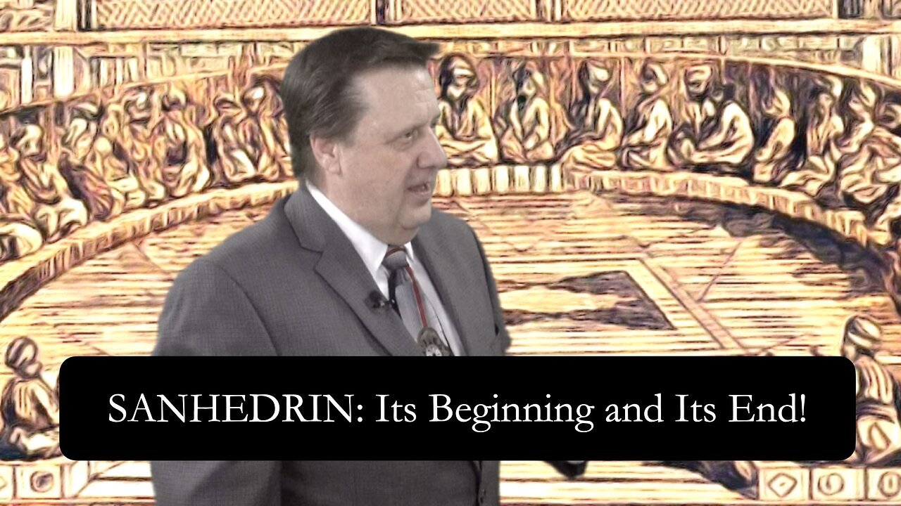 Sanhedrin: Its Beginning and Its End! Dr Jim Hastings