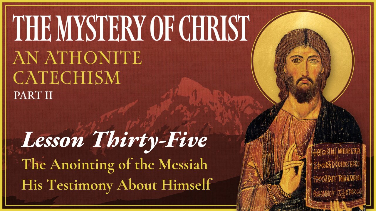 The Anointing of the Messiah & His Testimony About Himself - Mystery of Christ (Lesson 35)