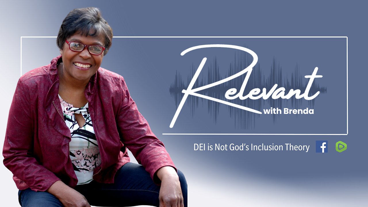 Relevant with Brenda | DEI is Not God's Inclusion Theory | 2/12/2025