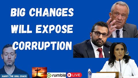 BIG CHANGES WILL EXPOSE CORRUPTION