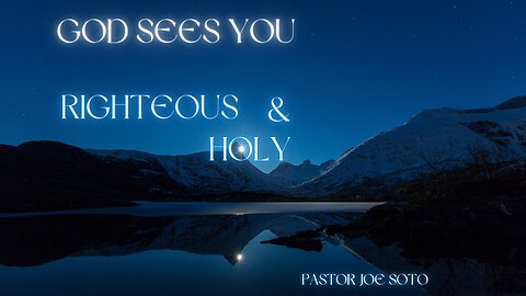 God Sees you Righteous and Holy