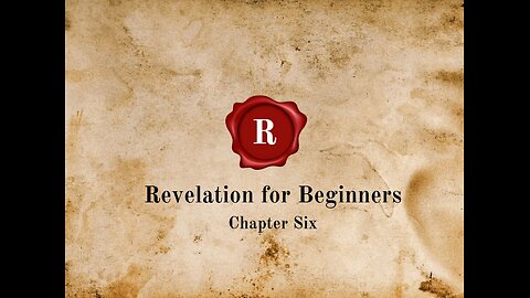 Revelation for Beginners-Chapter Six