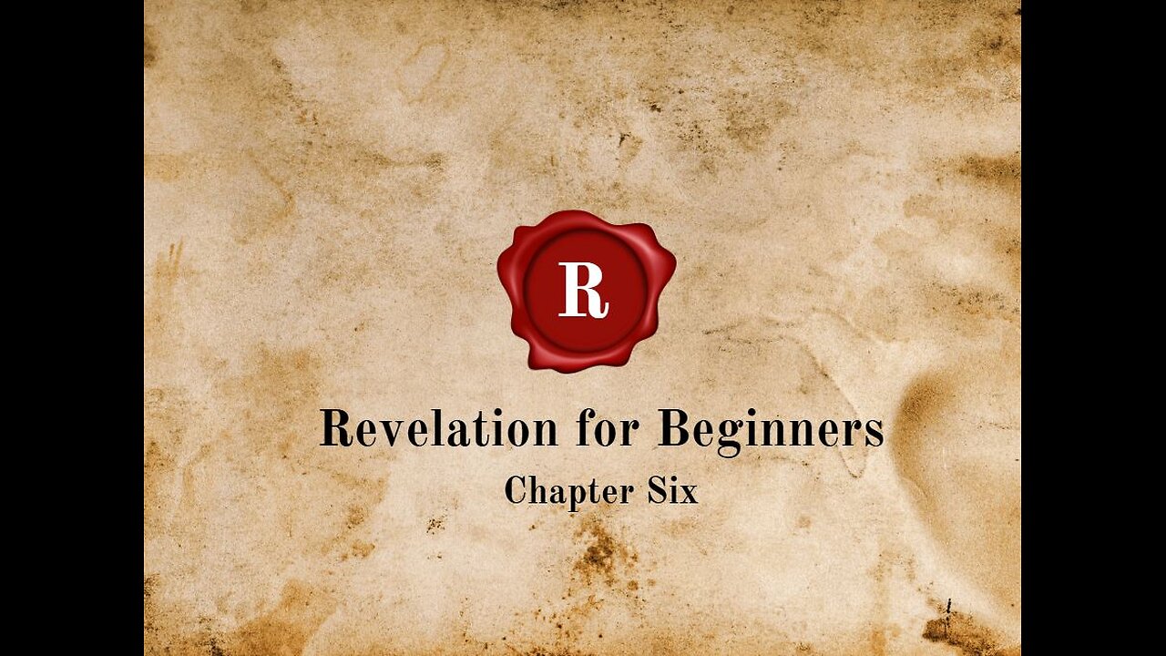 Revelation for Beginners-Chapter Six