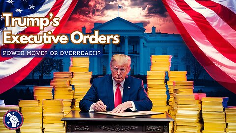 Trump’s Executive Orders: A Bold Start or Overreach?