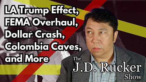 The JD Rucker Show: LA Trump Effect, FEMA Overhaul, Dollar Crash, Colombia Caves, and More