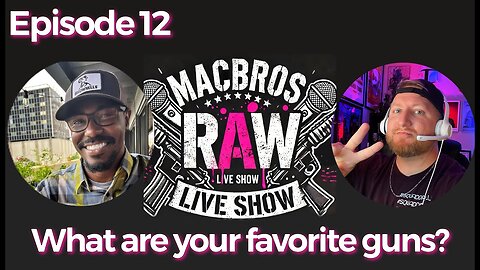 Episode 12 - MacBros RAW Show "What is your favorite gun?"