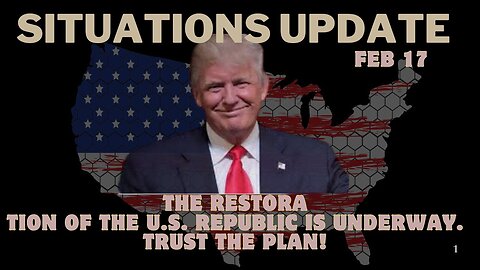 Situation Update 2/17/25: The Restoration of the U.S. Republic Is Underway. Trust The Plan!