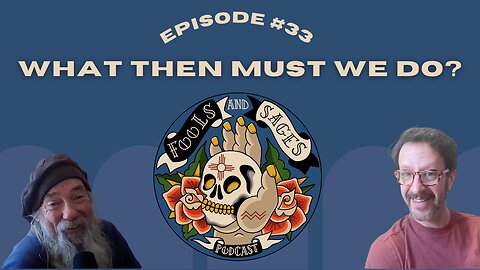 Episode #33: What Then Must We Do?