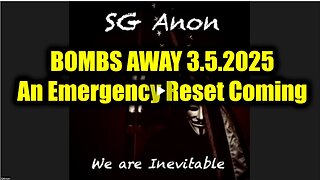 SG Anon BOMBS AWAY 3.5.25 - An Emergency Reset Coming