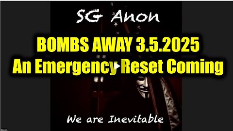 SG Anon BOMBS AWAY 3.5.25 - An Emergency Reset Coming