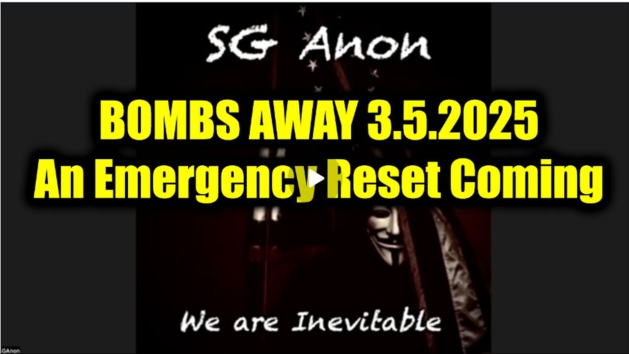 SG Anon BOMBS AWAY 3.5.25 - An Emergency Reset Coming