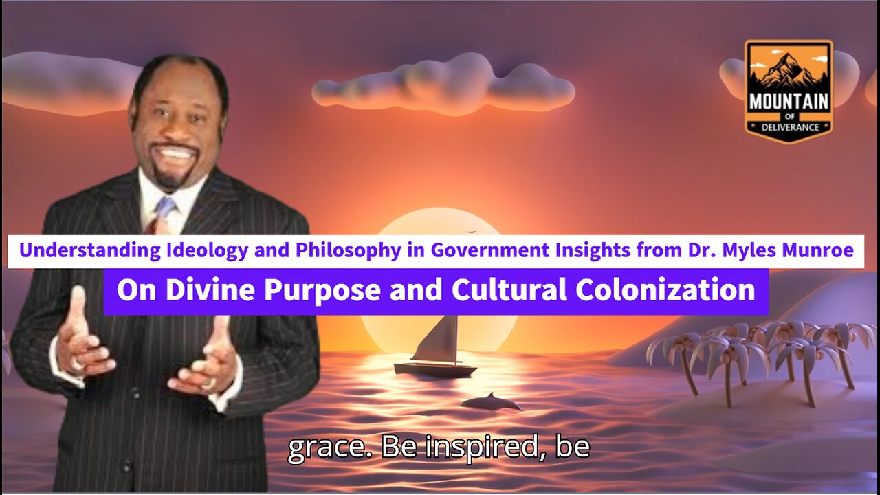 Dr. Myles Munroe: Ideology, Philosophy, and Divine Purpose in Government and Cultural Colonization