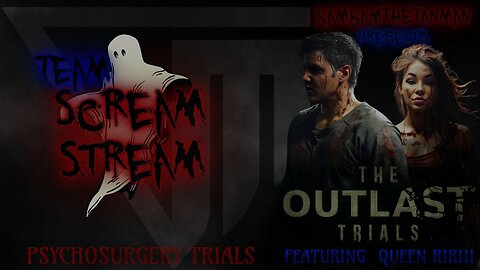 TEAM SCREAM STREAM: THE OUTLAST TRIALS