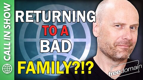 Returning to a Bad Family?!? Freedomain Call In