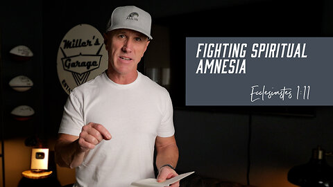 Fighting Spiritual Amnesia | Ecclesiastes 1:11