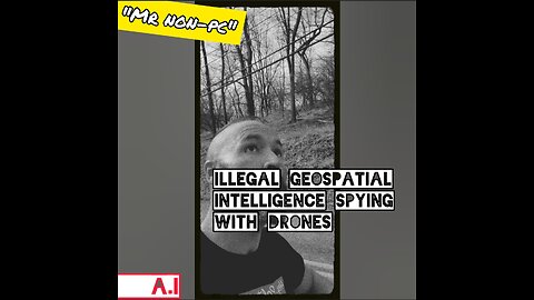 MR. NON-PC: Illegal Geospatial Intelligence Spying With Drones