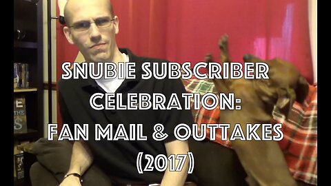 Snubie Subscriber Celebration: Fan Mail & Outtakes (2017)