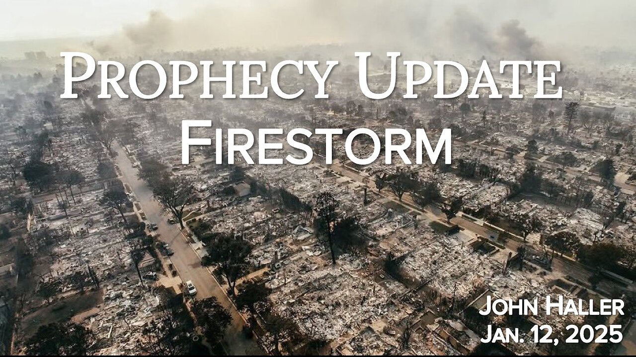2025 01 12 John Haller's Prophecy Update "“Firestorm”