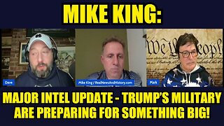 Mike King: Major Intel Update - Trump’s Military Are Preparing For Something Big!