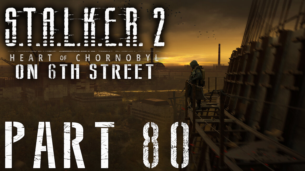 Stalker 2: Heart of Chornobyl on 6th Street Part 80