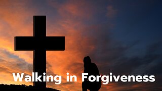 Walking in Forgiveness