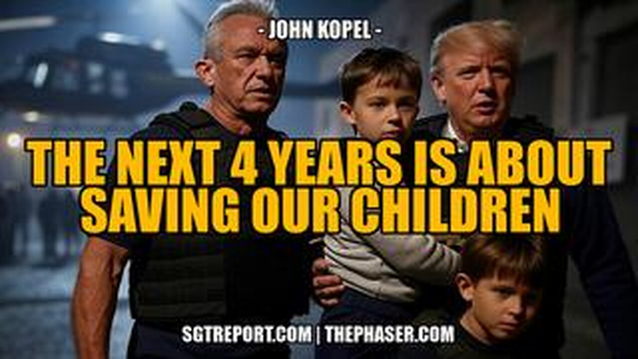 THE NEXT 4 YEARS IS ABOUT SAVING OUR CHILDREN -- John Kopel