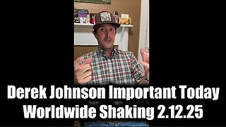 Derek Johnson Important Today 2.12.25 - 'Worldwide Shaking' These Next Few Days Are Critical