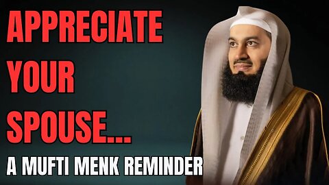 Mufti Menk on Appreciating Your Spouse After Children & Growing Old Together