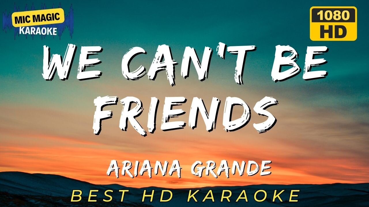 WE CAN'T BE FRIENDS - ARIANA GRANDE - BEST HD KARAOKE