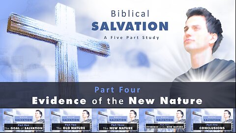 Biblical Salvation Part 4 - Evidence of the New Nature