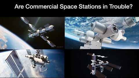 Are Commercial Space Stations in Trouble? Orbital Reef, Vast, Axiom & Starlab compete for NASA Funds