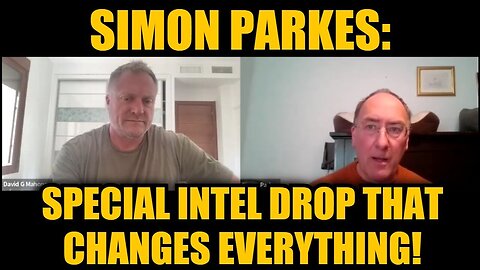 Simon Parkes: Special Intel Drop That Changes Everything!