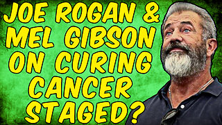 Joe Rogan & Mel Gibson On Curing Cancer STAGED?