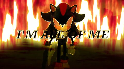 I am All of Me -- Shadow the Hedgehog Theme (Fanmade & On Vocals!)