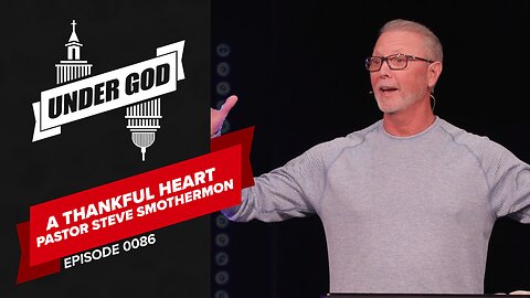 0086 | A Thankful Heart - Pastor Steve Smothermon