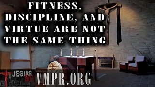 11 Mar 25, Jesus 911: Fitness, Discipline, and Virtue Are NOT the Same Thing