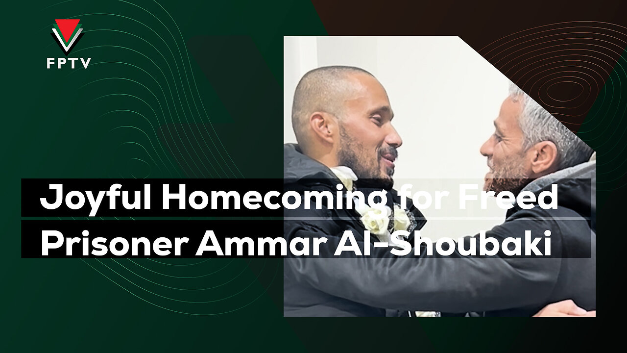 Joyful Homecoming for Freed Prisoner Ammar Al-Shoubaki