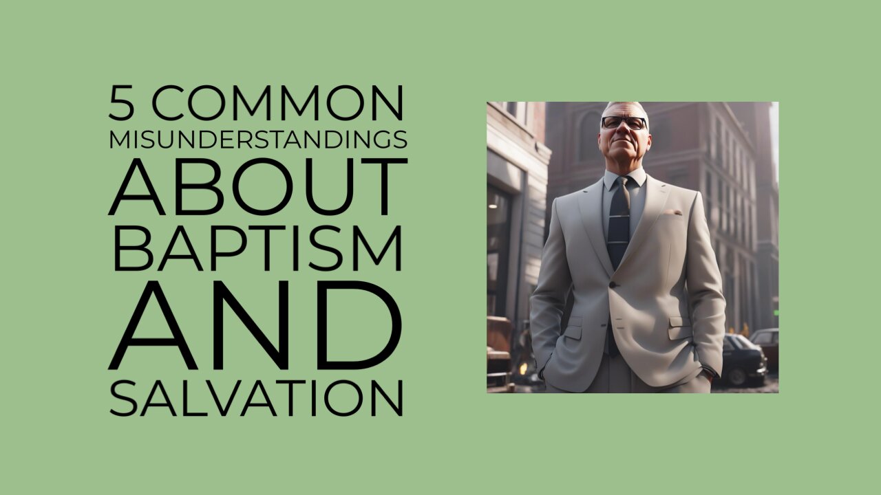 5 Common Misunderstandings About Baptism and Salvation