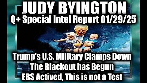 Judy Byington Special 1.29.25 ~ Trump's U.S. Military Clamps Down; EBS Actived, This is not a Test