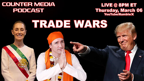 COUNTER MEDIA PODCAST - TRUMP TRADE WARS: WHO'S WINNING?