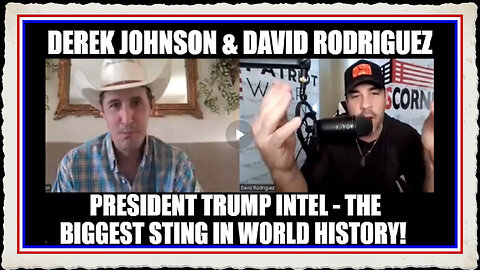 Derek Johnson David Rodriguez President Trump Intel - The Biggest Sting In World History!