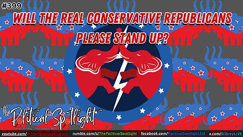 #399 | Will the Real Conservative Republicans Please Stand Up? | The Political Spotlight