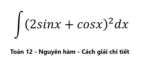 Toán 12: ∫ (2sinx+cosx)^2 dx #NguyenHam #ToanLop12 #Integral #Antiderivative #Trigonometry
