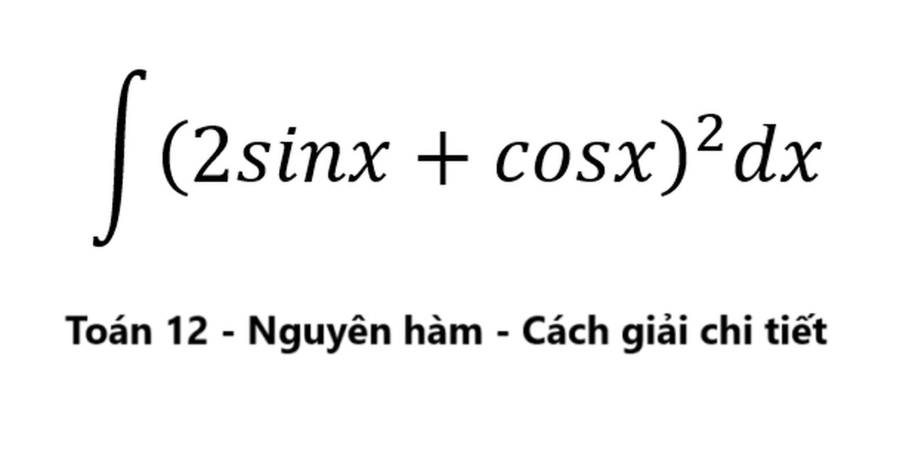 Toán 12: ∫ (2sinx+cosx)^2 dx #NguyenHam #ToanLop12 #Integral #Antiderivative #Trigonometry