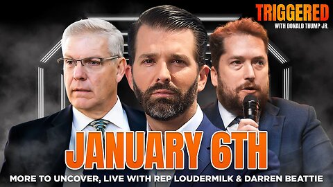 January 6th: More to Uncover! | Rep Loudermilk and Darren Beattie on Don Jr.'s TRIGGERED